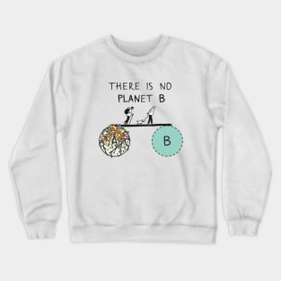 There is no PLANet B, keep the Earth clean Crewneck Sweatshirt